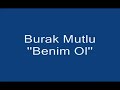 benim ol   burak mutlu