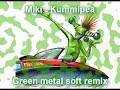 Miki - Kummipea (green metal soft remix)