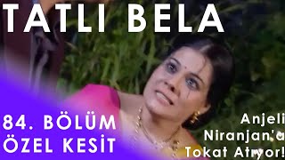 Tatlı Bela 84 Bölüm (Özel Kesit) - Anjeli Nira