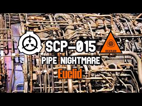 scp-015 pipe nightmare | object class euclid | structure / self replicating / building scp
