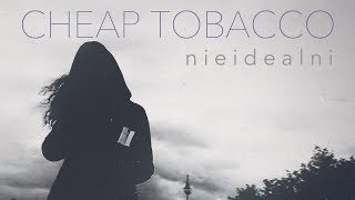 Cheap Tobacco - Nieidealni tekst piosenki