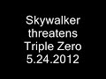 Click here to watch this video Skywalker Threatens Triple Zero 5.24.12
