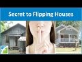 Secret to Flipping Houses