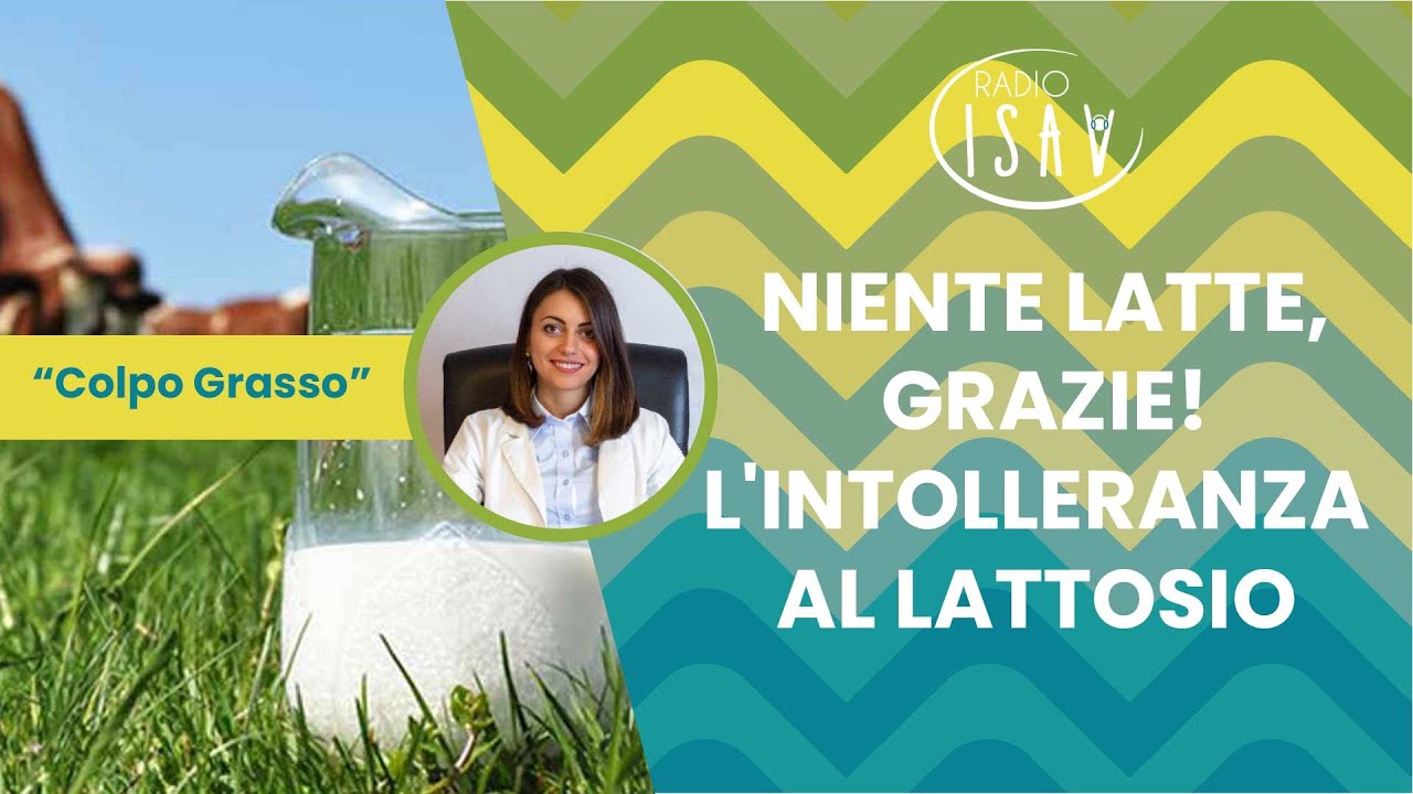 RADIO ISAV|Colpo Grasso - Dietista Silvia Di Tillio|NIENTE LATTE, GRAZIE! L'INTOLLERANZA AL LATTOSIO