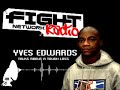 YVES EDWARDS on FIGHT NETWORK RADIO YVES EDWARDS on FIGHT NETWORK RADIO