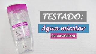 TESTADO: Água Micelar da L'oreal Paris
