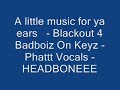 A little music for ya ears - Blackout 4 Badboiz On Keyz - A little music for ya ears - Blackout 4 Badboiz On Keyz -