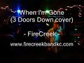 FireCreek - When I'm Gone - 3 Doors Down FireCreek - When I'm Gone - 3 Doors Down