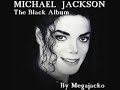 Michael Jackson - THE BLACK ALBUM by MEGAJACKO!!! Michael Jackson - THE BLACK ALBUM by MEGAJACKO!!!
