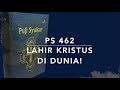PS 462 Lahir Kristus di dunia