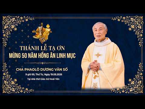 thanh le ta on mung 50 nam hong an linh muc cua cha phaolo duong van so| 09 gio 00 ngay 19.08.2026