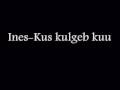 Ines- Kus kulgeb kuu
