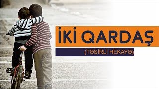 İki Qardaş (Təsirli Hekayə) -  Az-ÖZ