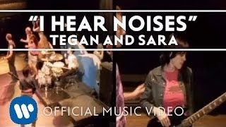 Tegan and Sara - I Hear Noises [Official Music Video]