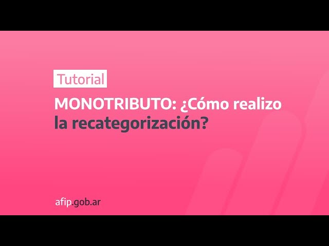 La AFIP informa que ya está habilitada la recategorización en el Monotributo: cómo hacer el trámite