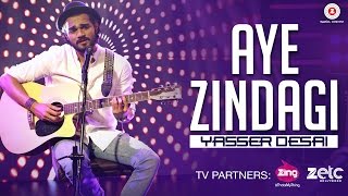 Aye Zindagi - Official Song  Yasser Desai  Rishabh