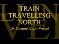 train travelling north by channel light vessel i listened to it 800 times :] also one of my favorites.  channel light vessel is a good group!?