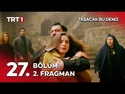 Taşacak Bu Deniz 27. Bölüm 2. Fragmanı                                                                                                                                                                                                                    
