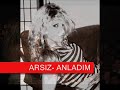 ARSIZ - ANLADIM