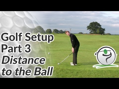 Golf Set Up Part 3 – Correct Distance To The Golf Ball