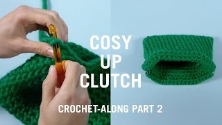 COSY UP CLUTCH CROCHET ALONG PART 2