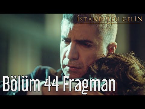 İstanbullu Gelin 44. Bölüm Fragmanı                                                                                                                                                                                                                       