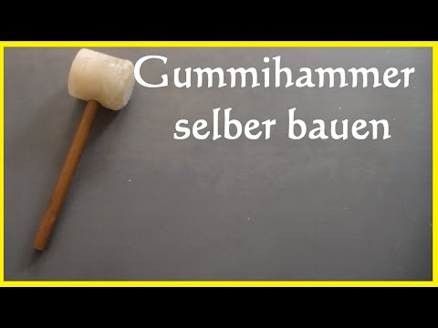 DIY Gummihammer selber bauen - Hammer selber bauen herstellen
