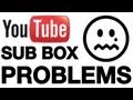 YouTube Subscription Issues (Sub Box Problem)