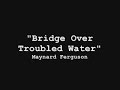 Bridge Over Troubled Water - Maynard Ferguson Bridge Over Troubled Water - Maynard Ferguson