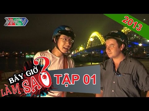 BÂY GIỜ LÀM SAO? Tập 01 BÂY GIỜ LÀM SAO? Tập 01
