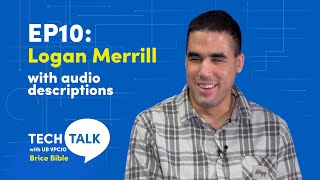 Tech Talk with UB VPCIO Brice Bible Episode 10: Logan Merrill (with audio descriptions)
