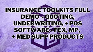 Insurance Toolkits Full Demo - Quoting, Underwriting, + POS Software - Fex, MP, + Med Supp Products