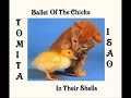 Isao Tomita  - Ballet Of The Chicks In Their Shells