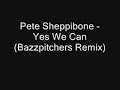 Pete Sheppibone - Yes We Can (Bazzpitchers Remix) If you want the 320Kbps version of the song , please do contact me. :)