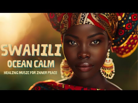 Swahili Ocean Calm 🌊 | Tribal Healing Music | Deep Relaxation & Nature Sounds