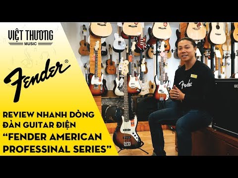 Review nhanh dòng đàn guitar điện Fender American Professional Series