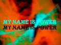 MY NAME IS POWER MY NAME IS POWER