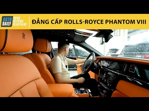 Trải nghiệm đẳng cấp Rolls Royce Phantom VIII |Autodaily.vn|
