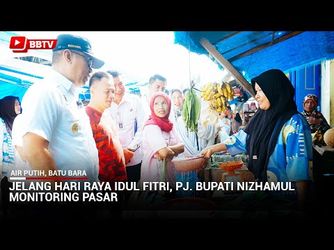 JELANG HARI RAYA IDUL FITRI, PJ BUPATI NIZHAMUL MONITORING PASAR