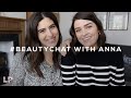 #BEAUTYCHAT (ish) WITH ANNA | Lily Pebbles