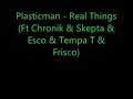 plasticman   real things  ft chronik   skepta   esco   tempa