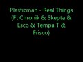 plasticman   real things  ft chronik   skepta   esco   tempa