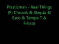 Plasticman - Real Things (Ft Chronik & Skepta & Esco & Tempa
