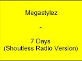 Megastylez - 7 Days (Shoutless Radio Version) Megastylez - 7 Days (Shoutless Radio Version)