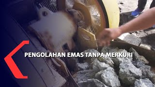 Pengolahan Emas Tanpa Merkuri