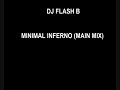 DJ FLASH B - MINIMAL INFERNO (MAIN MIX)