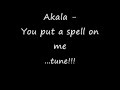You put a spell on me