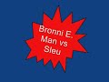 Bronnieman vs. Sleu