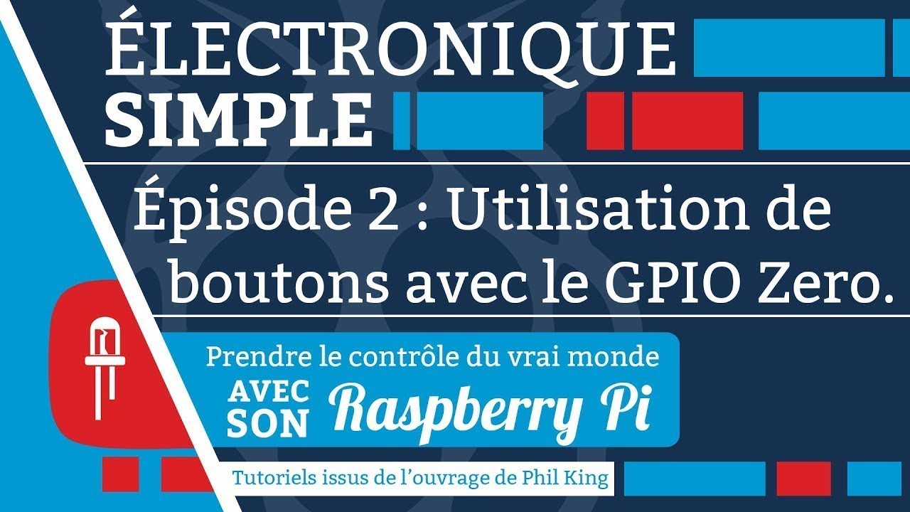 Raspberry Pi : Électronique simple (EP. 2 : Utilisation de boutons avec le GPIO Zero)