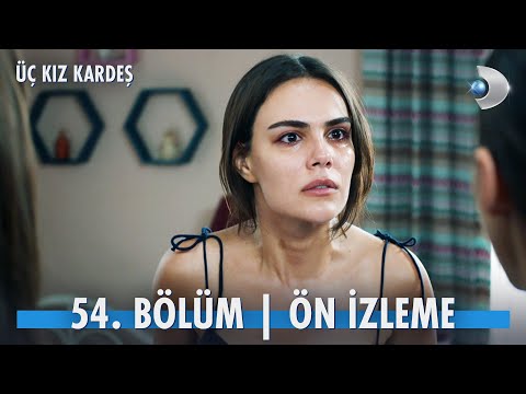 Üç Kız Kardeş 54. Bölüm Ön İzleme                                                                                                                                                                                                                         